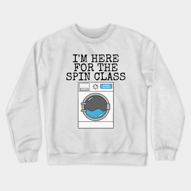 I'm Here For The Spin Class, Washing Machine Gym Funny Crewneck Sweatshirt by doodlerob